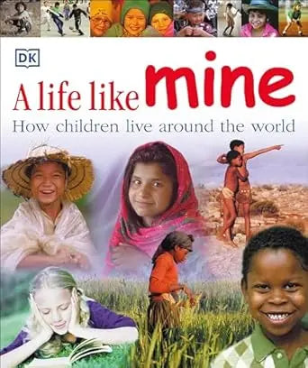 A Life Like Mine: How Children Live Around the World (Children Just Like Me) DK Children