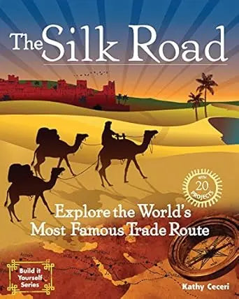 The Silk Road: Explore the World's Most Famous Trade Route Nomad Press