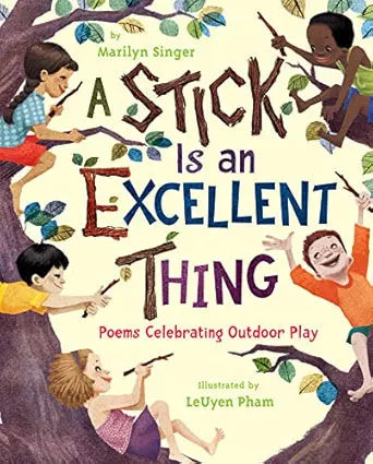 A Stick Is an Excellent Thing: Poems Celebrating Outdoor Play - Hardcover Clarion Books