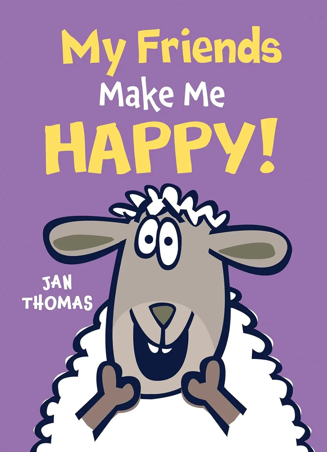 My Friends Make Me Happy! - Jan Thomas Clarion Books