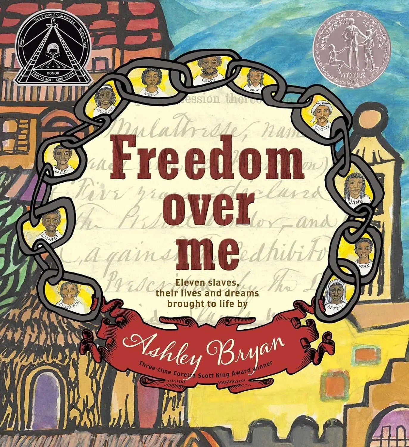 Freedom Over Me: Eleven Slaves, Their Lives and Dreams Brought to Life by Ashley Bryan Atheneum Books