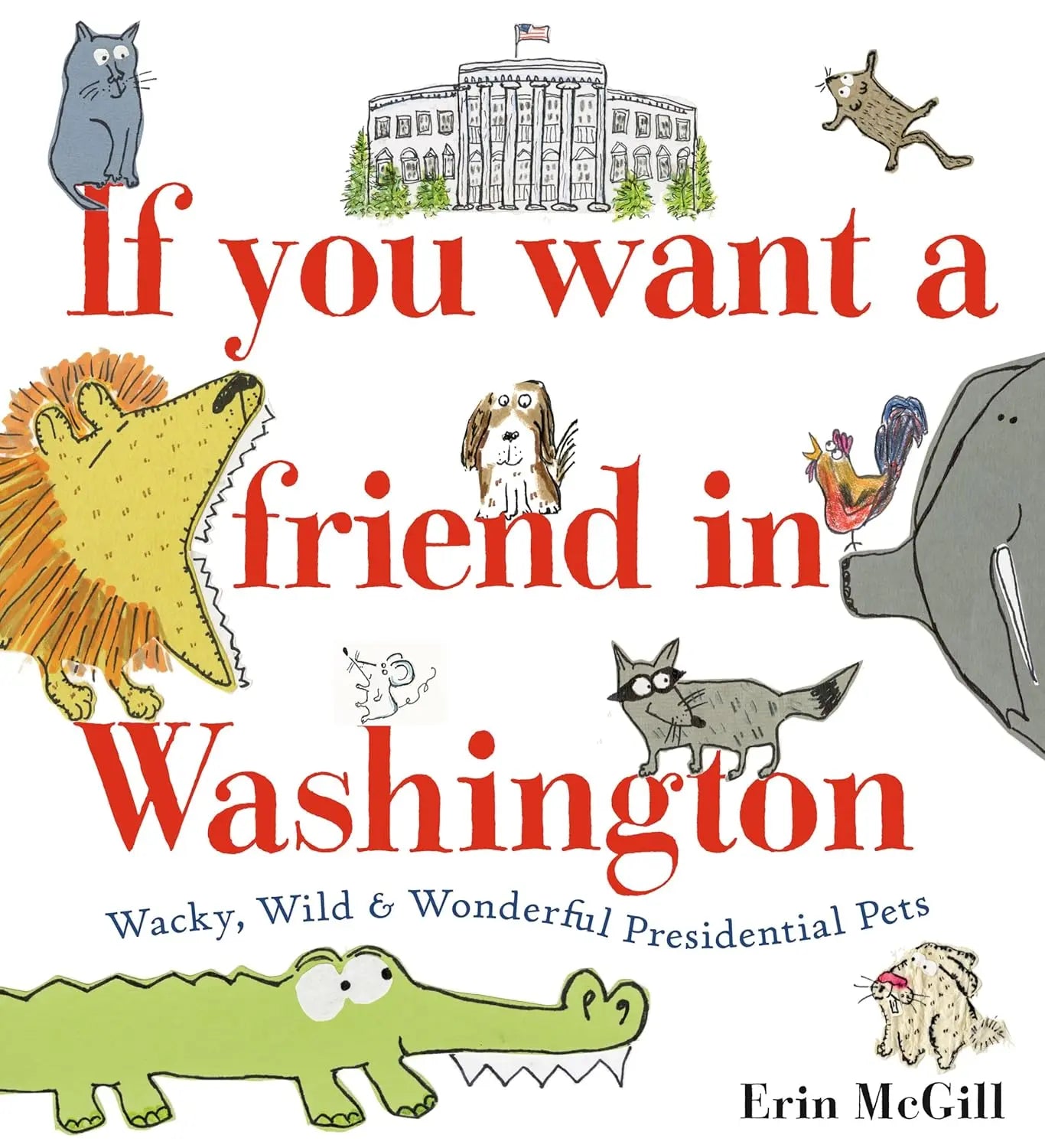 If You Want a Friend in Washington: Wacky, Wild & Wonderful Presidential Pets Schwartz & Wade
