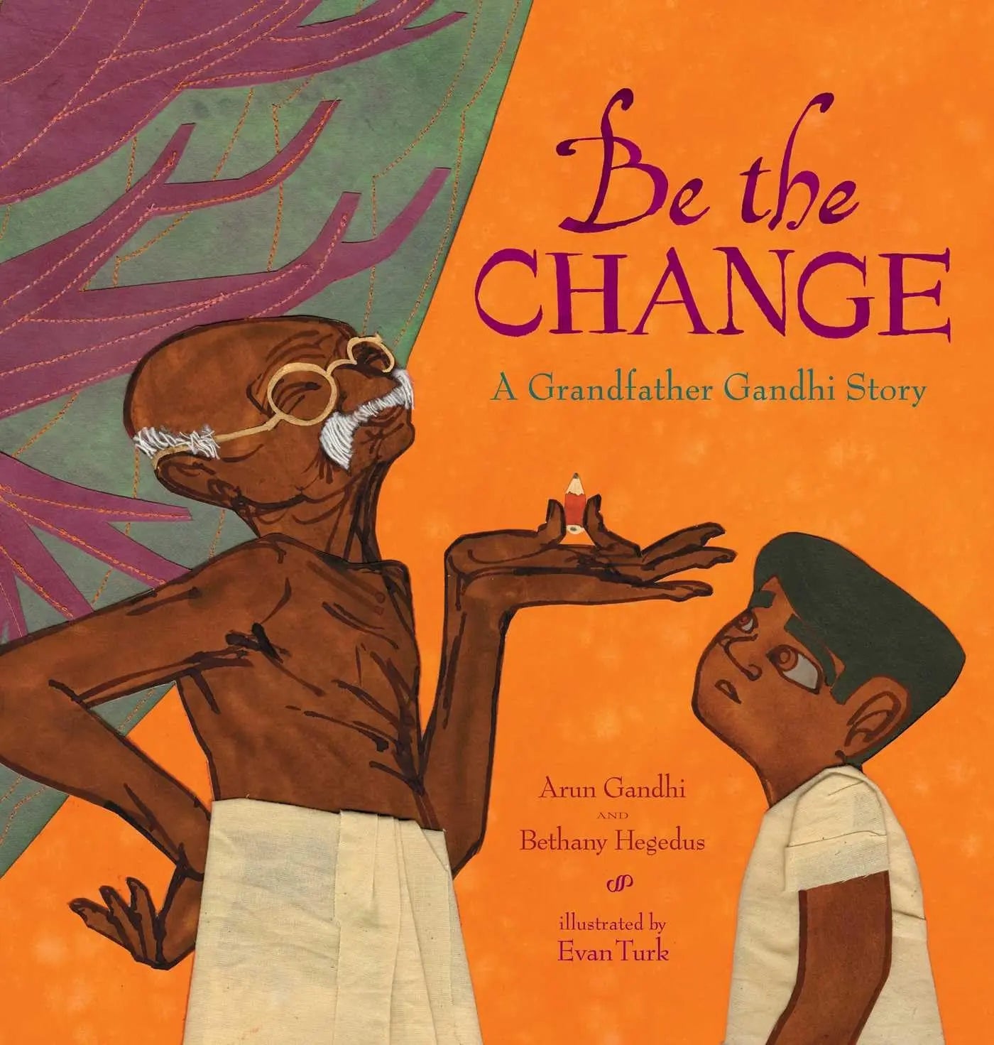 Be the Change: A Grandfather Gandhi Story Atheneum Books for Young Readers