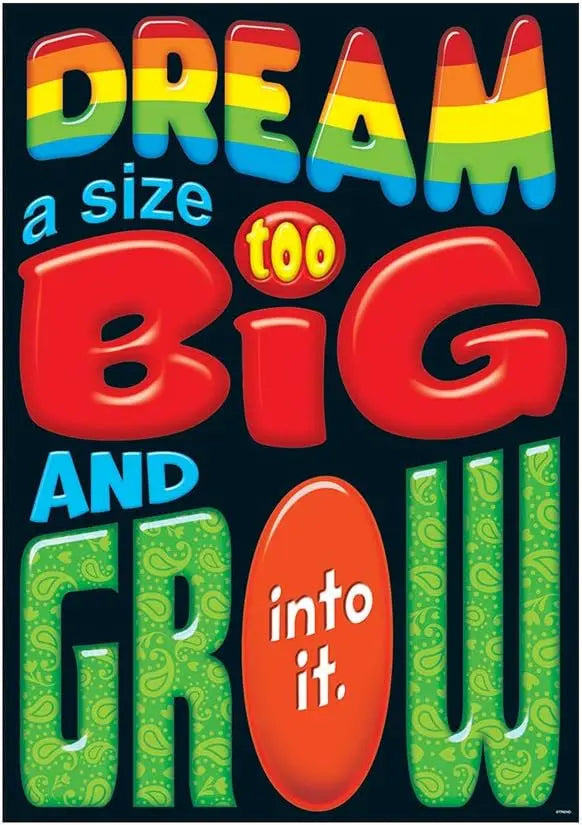 Dream a size too big and grow… ARGUS® Poster TREND ENTERPRISES INC.