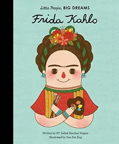 Frida Kahlo (Little People, BIG DREAMS) Frances Lincoln Children's Books