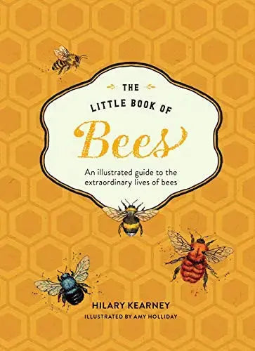 Little Book of Bees: An Illustrated Guide ot the Extraordinary Lives of Bees Abrams