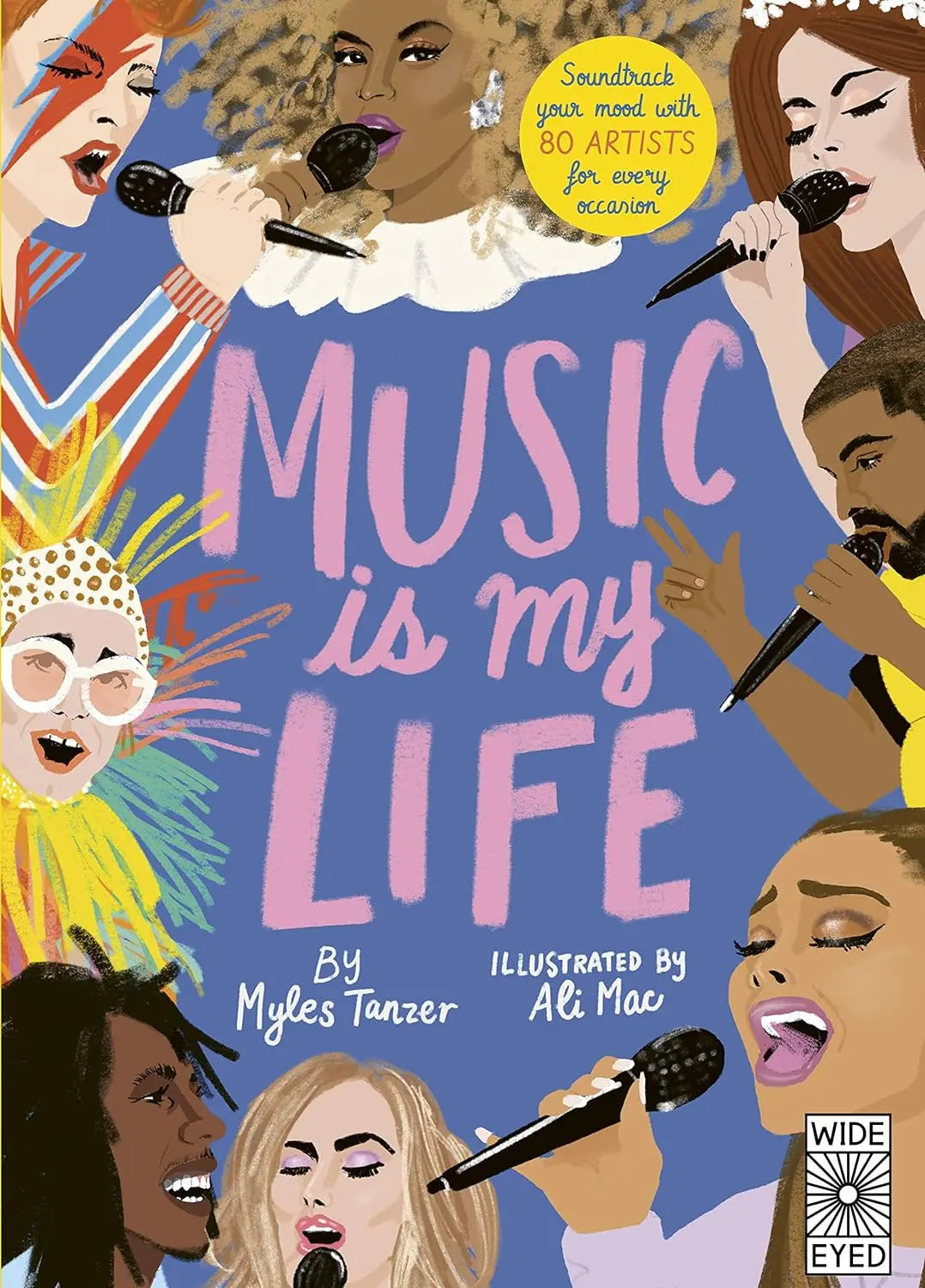 Music Is My Life: Soundtrack your mood with 80 artists for every occasion Wide Eyed Editions
