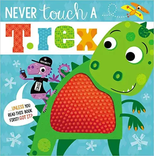 Never Touch a T. Rex (Touch and Feel) Make Believe Ideas