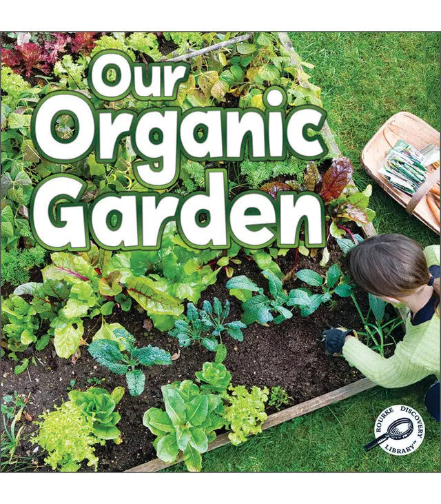 Our Organic Garden GREEN EARTH SCIENCE DISCOVERY LIBRARY