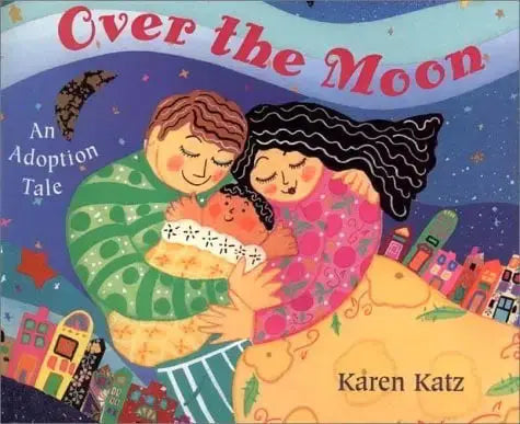 Over The Moon: An Adoption Tale Henry Holt & Company