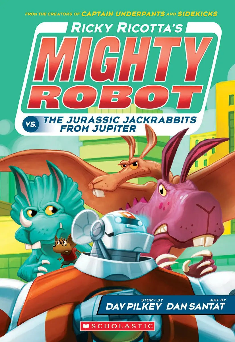 Ricky Ricotta's Mighty Robot vs. the Jurassic Jackrabbits from Jupiter Scholastic Inc