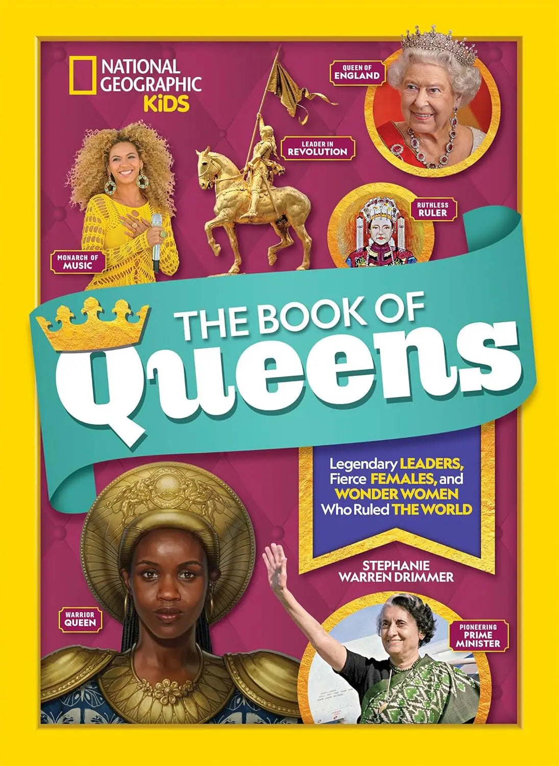 The Book of Queens: Legendary Leaders, Fierce Females, and Wonder Women Who Ruled the World National Geographic Kids