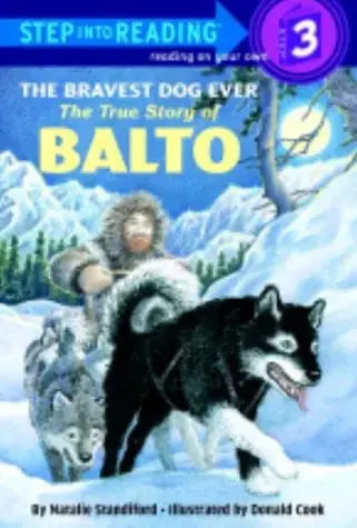 The Bravest Dog Ever: The True Story of Balto (Step into Reading, Step 2/Step 3) Random House