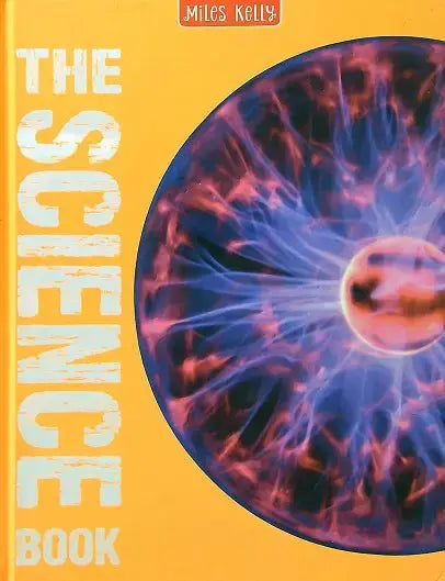The Science Book Miles Kelly Publishing Ltd