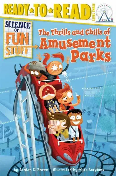 The Thrills and Chills of Amusement Parks (Science of Fun Stuff, Ready-to-Read, Level 3) Simon and Schuster