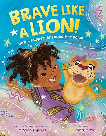 Brave Like a Lion!: How a Puppeteer Found Her Voice - Hardcover