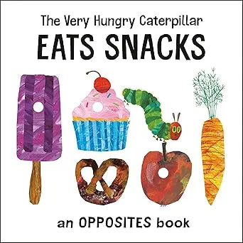 The Very Hungry Caterpillar Eats Snacks: An Opposites Book (The World of Eric Carle) Board book World of Eric Carle