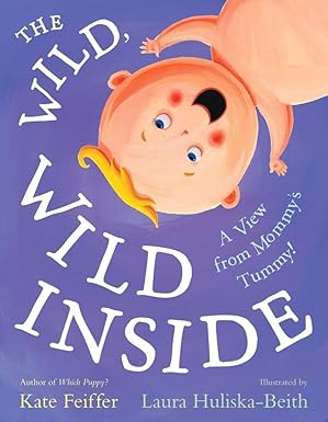 The Wild, Wild Inside: A View from Mommy's Tummy! Hardcover