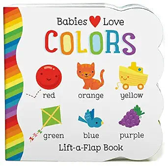 Babies Love Colors - A First Lift-a-Flap Board Book