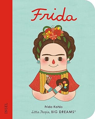 Frida Kahlo: Little People, Big Dreams. Mini Board book