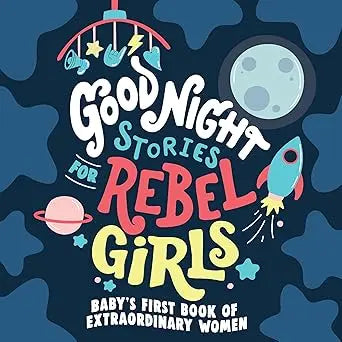 Good Night Stories for Rebel Girls: Baby's First Book of Extraordinary Women - Board book Rebel Girls