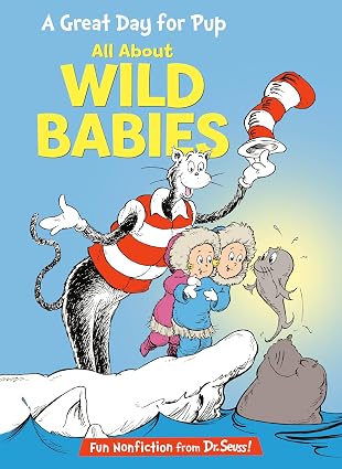 A Great Day for Pup: All About Wild Babies - Dr. Seuss