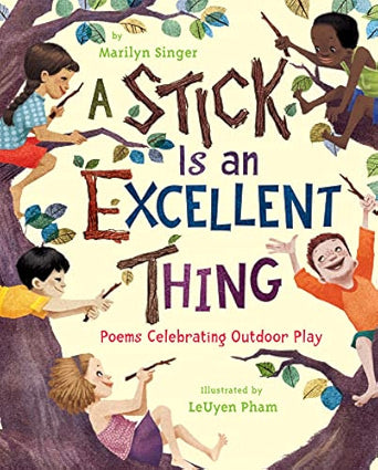 A Stick Is an Excellent Thing: Poems Celebrating Outdoor Play - Hardcover