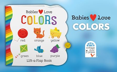 Babies Love Colors - A First Lift-a-Flap Board Book