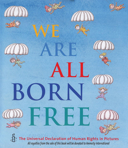 We Are All Born Free: The Universal Declaration of Human Rights in Pictures Lincoln Children's Books