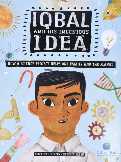 Iqbal and His Ingenious Idea: How a Science Project Helps One Family and the Planet (CitizenKid) Kids Can Press