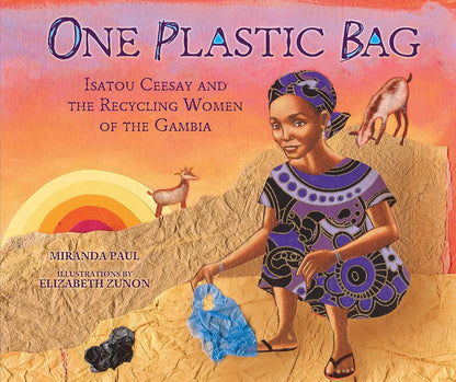 One Plastic Bag: Isatou Ceesay and the Recycling Women of the Gambia Millbrook Press