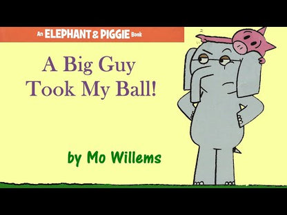A Big Guy Took My Ball! - An Elephant and Piggie Book