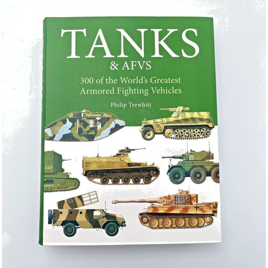Tanks & AFVS 300 of the Wold`s Greatest Armored Fighting Vehicles