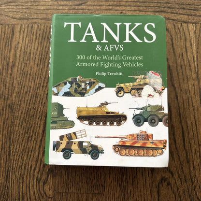 Tanks & AFVS 300 of the World`s Greatest Armored Fighting Vehicles